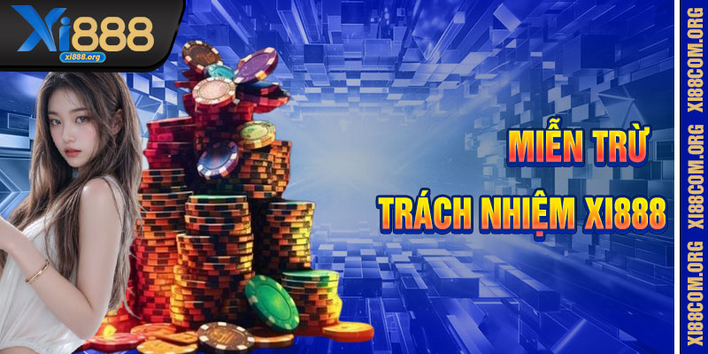 Miễn Trừ Trách Nhiệm Xi888