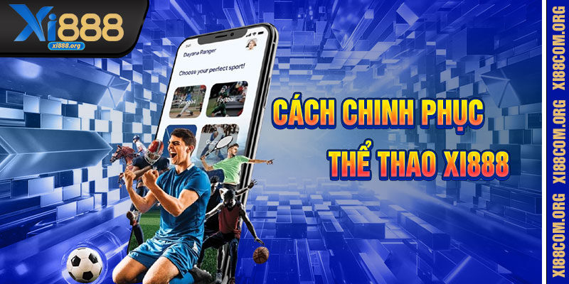 Hành Trình Chinh Phục Thể Thao Xi888