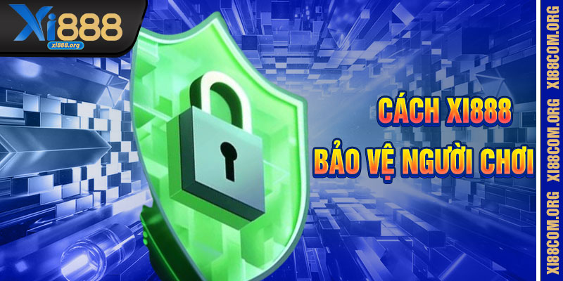 Cách Xi888 Bảo Vệ Dữ Liệu Người Chơi