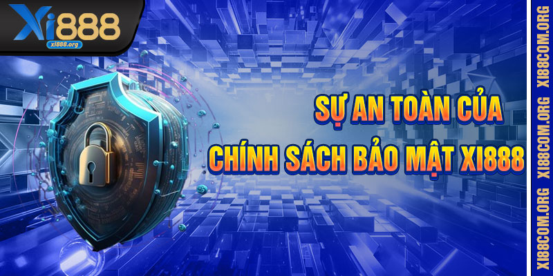 Chính Sách Bảo Mật Xi888 – An Toàn Tuyệt Đối
